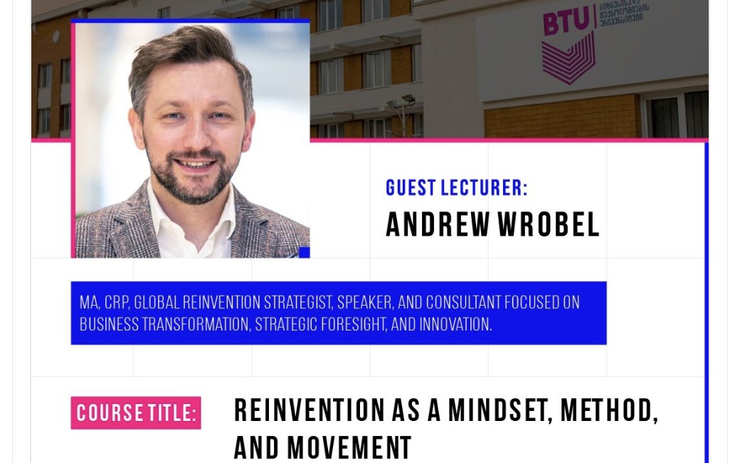 Promotional graphic from Business and Technology University in Tbilisi naming Andrew Wrobel guest lecturer for the course 'Reinvention as a Mindset, Method, and Movement'